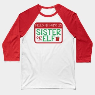 Hello My Name is Sister Elf Christmas Holiday Matching Family Baseball T-Shirt